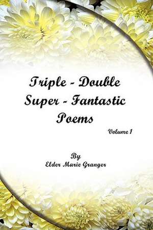 Triple-Double-Super Fantastic Poems de Marie Granger