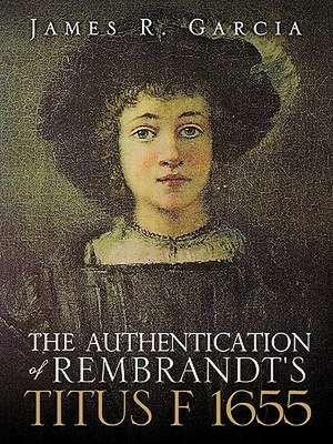 The Authentication of Rembrandt's Titus F 1655 de James R. Garcia