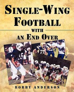 Single - Wing Football with an End Over de Bobby Anderson