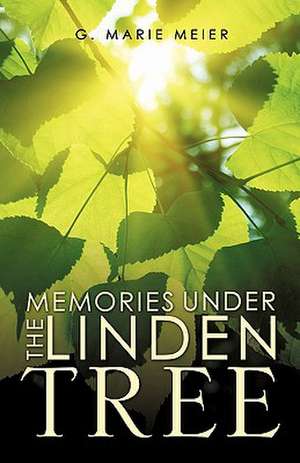 Memories Under the Linden Tree de G. Marie Meier