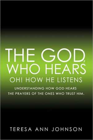 The God, Who Hears de Teresa Ann Johnson