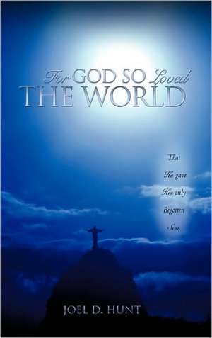 For God So Loved the World de Joel D. Hunt