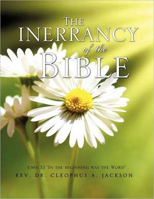 The Inerrancy of the Bible de Rev Dr Cleophus a. Jackson