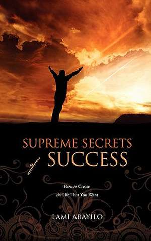 Supreme Secrets of Success de Lami Abayilo