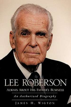 Lee Roberson -- Always about His Father's Business de James H. Wigton