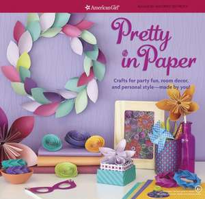 Pretty in Paper: Crafts for Party Fun, Room Decor, and Personal Style--Made by You! de Aubre Andrus