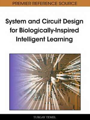 System and Circuit Design for Biologically-Inspired Intelligent Learning de Turgay Temel