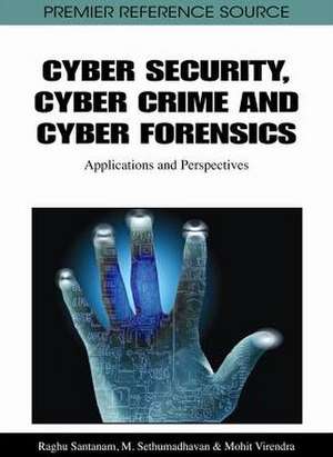 Cyber Security, Cyber Crime and Cyber Forensics de Raghu Santanam