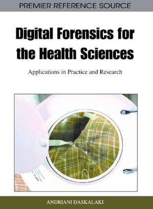 Digital Forensics for the Health Sciences de Andriani Daskalaki