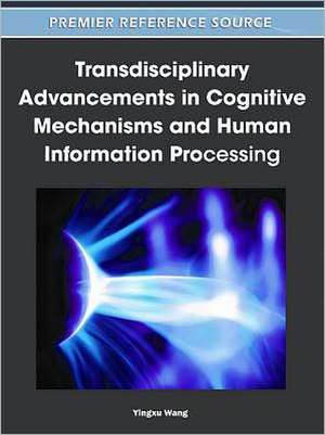 Transdisciplinary Advancements in Cognitive Mechanisms and Human Information Processing de Yingxu Wang