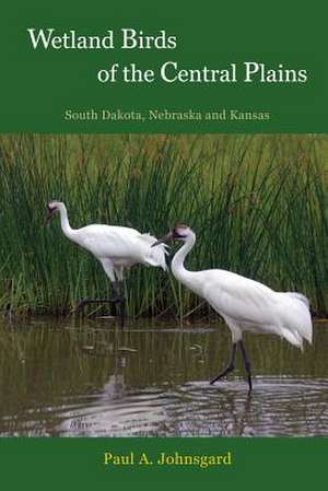 Wetland Birds of the Central Plains de Paul Johnsgard