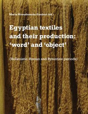 Egyptian textiles and their production de Maria Mossakowska-Gaubert