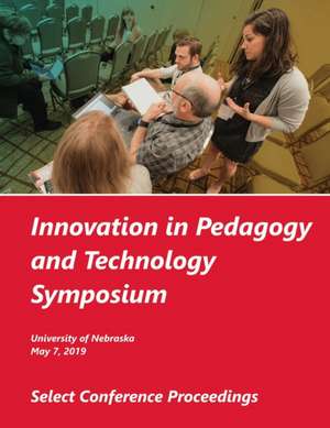 Innovation in Pedagogy and Technology Symposium, 2019 de University Of Nebraska