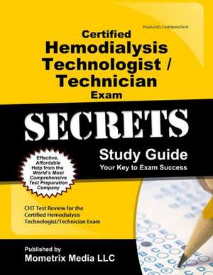 Certified Hemodialysis Technologist/Technician Exam Secrets, Study Guide: CHT Test Review for the Certified Hemodialysis Technologist/Technician Exam de Mometrix Media