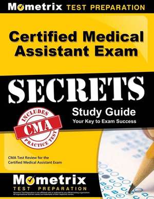 Certified Medical Assistant Exam Secrets, Study Guide: CMA Test Review for the Certified Medical Assistant Exam de Mometrix Media