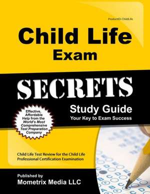 Child Life Exam Secrets, Study Guide: Child Life Test Review for the Child Life Professional Certification Examination de Mometrix Media