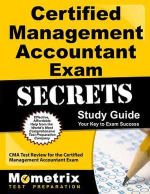 Certified Management Accountant Exam Secrets, Study Guide: CMA Test Review for the Certified Management Accountant Exam de Mometrix Media