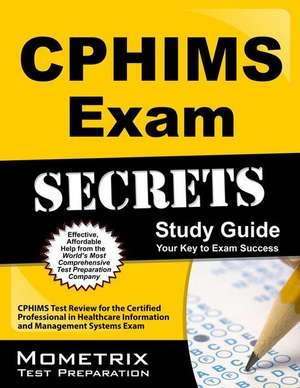 CPHIMS Exam Secrets, Study Guide: CPHIMS Test Review for the Certified Professional in Healthcare Information and Management Systems Exam de Mometrix Media