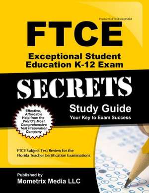 Ftce Exceptional Student Education K-12 Secrets Study Guide: Ftce Test Review for the Florida Teacher Certification Examinations de Ftce Exam Secrets Test Prep Team