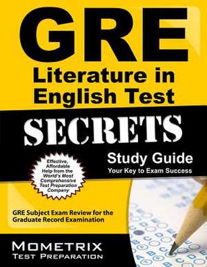 GRE Literature in English Test Secrets Study Guide: GRE Subject Exam Review for the Graduate Record Examination de GRE Subject Exam Secrets Test Prep Team