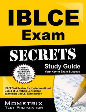 IBLCE Exam Secrets, Study Guide: IBLCE Test Review for the International Board of Lactation Consultant Examiners (IBLCE) Examination de Mometrix Media