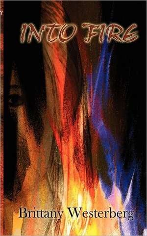 Into Fire de Brittany Westerberg