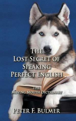 The Lost Secret of Speaking Perfect English de Peter F. Bulmer