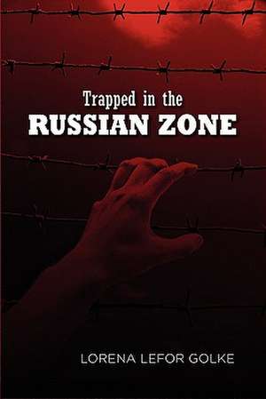 Trapped in the Russian Zone de Lorena Lefor Golke