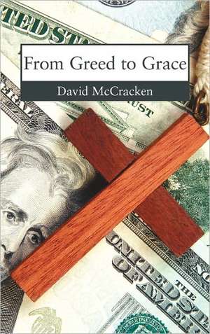 From Greed To Grace de David McCracken