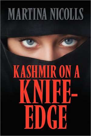 Kashmir on a Knife-Edge de Martina Nicolls