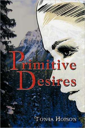 Primitive Desires de Tonia Hopson