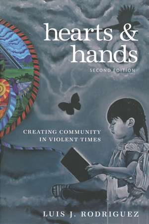 Hearts and Hands, Second Edition: Creating Community in Violent Times de Luis Rodriguez