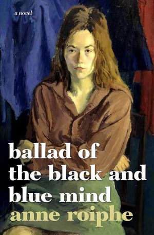 The Ballad of the Black and Blue Mind: A Novel de Anne Roiphe