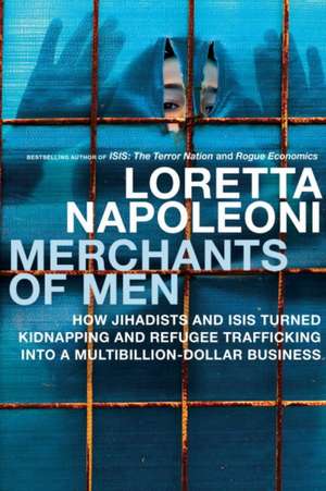 Merchants of Men: The Business of Kidnapping Inside the Refugee Crisis de Loretta Napoleoni