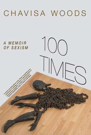 100 Times: A Memoir of Sexism de Chavisa Woods