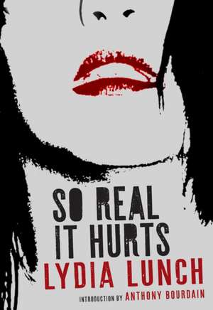 So Real It Hurts de Lydia Lunch