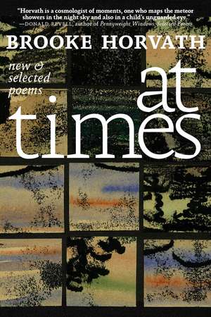 At Times: New and Selected Poems de Brooke Horvath