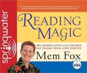 Reading Magic: Why Reading Aloud to Our Children Will Change Their Lives Forever de Mem Fox