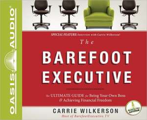 The Barefoot Executive (Library Edition): The Ultimate Guide to Being Your Own Boss and Achieving Financial Freedom de Carrie Wilkerson