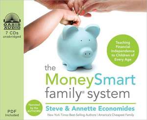 The MoneySmart Family System: Teaching Financial Independence to Children of Every Age de Annette Economides