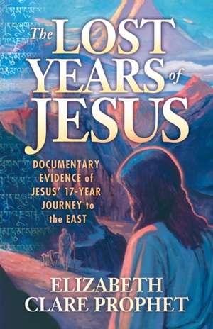 The Lost Years of Jesus de Elizabeth Clare Prophet