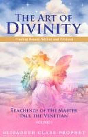 The Art of Divinity: Volume One de Elizabeth Clare Prophet