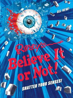 Ripley's Believe It or Not! Shatter Your Senses! de Ripley's Believe It or Not!