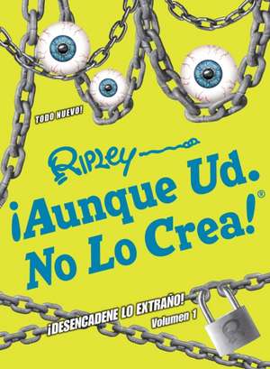 ¡Aunque Ud. No Lo Crea! ¡Desencadene Lo Extrano! Volumen 1 de Ripley's Believe It or Not!