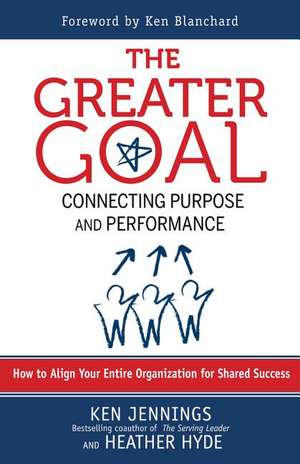 The Greater Goal: Connecting Purpose and Performance de Ken Jennings