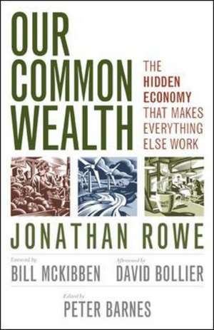 Our Common Wealth: The Hidden Economy That Makes Everything Else Work de Jonathan Rowe