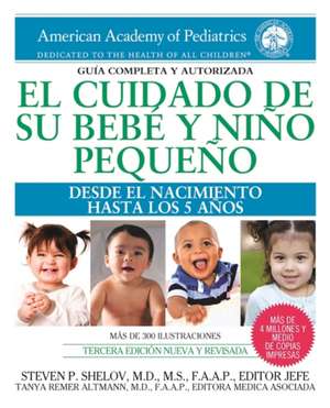 El cuidado de su bebé y niño pequeño: Desde el nacimiento hasta los cinco años de Steven P. Shelov