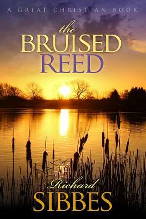 The Bruised Reed de Richard Sibbes