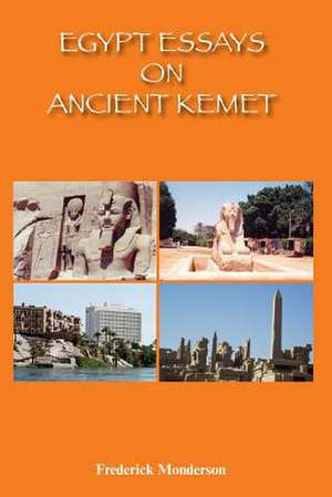 Egypt Essays on Ancient Kemet: The Majestic Architecture of Ancient Kemet de Frederick Monderson