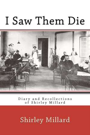 I Saw Them Die: Diary and Recollections of Shirley Millard de Shirley Millard